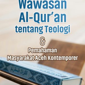 WAWASAN AL-QUR’AN TENTANG TEOLOGI & Pemahaman Masyarakat Aceh Kontemporer